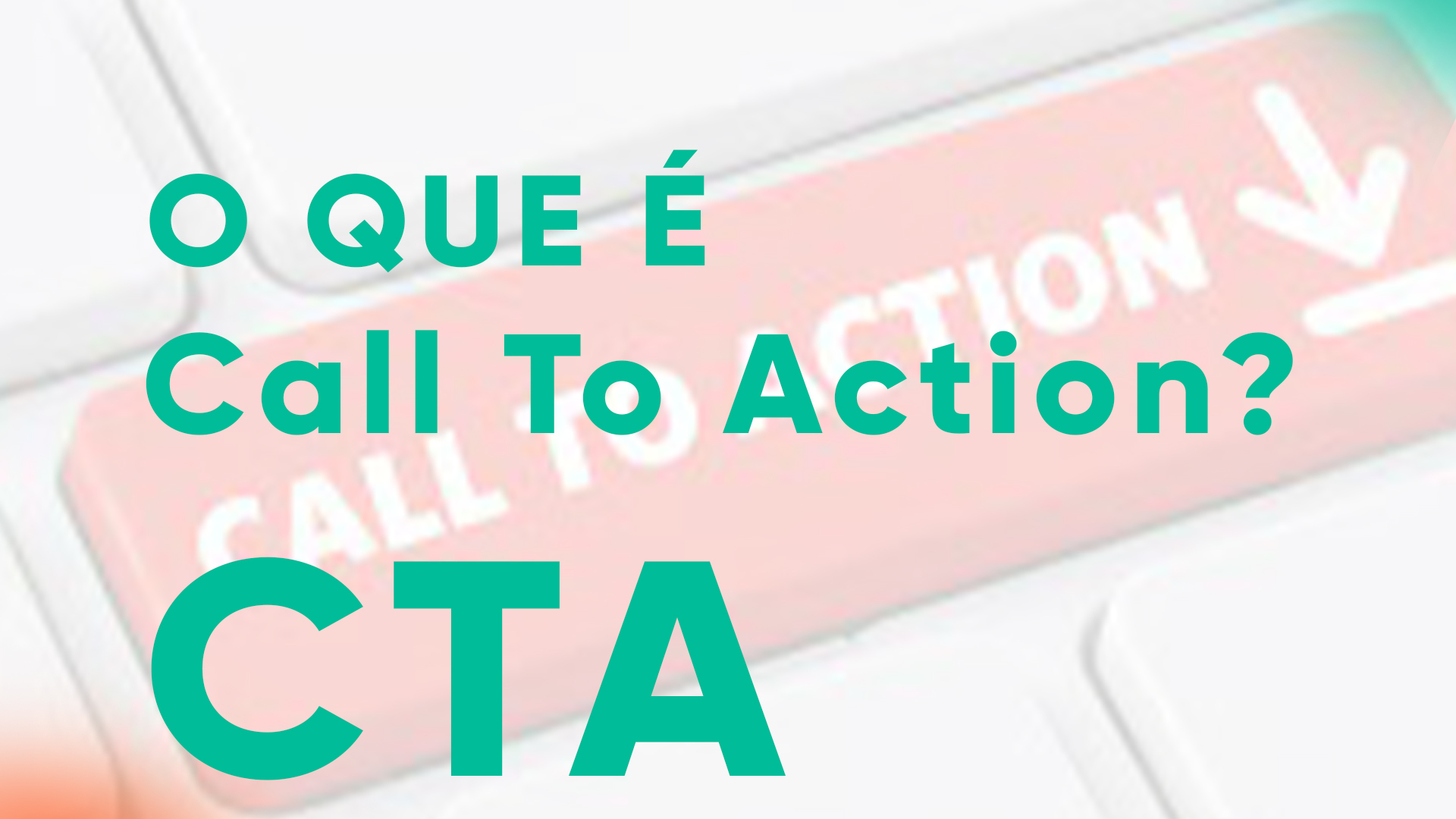 O que é CTA ou Call To Action e qual a sua importância?